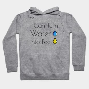 I Can Turn Water Into Pee Hoodie